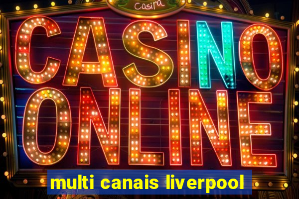 multi canais liverpool